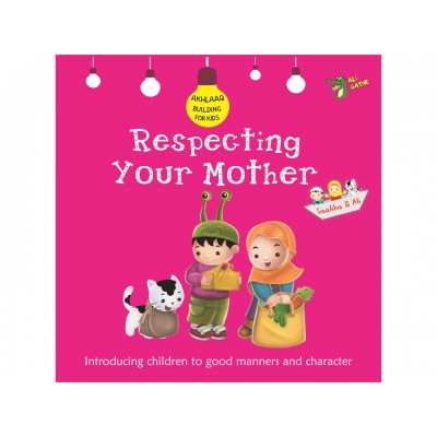 Respecting Your Mother (Akhlaaq Building Series)